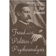 Freud and the Politics of Psychoanalysis by Brunner,Jose, 9781138523869
