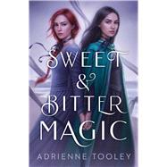 Sweet & Bitter Magic by Tooley, Adrienne, 9781534453869