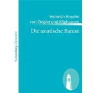 Die Asiatische Banise by Kliphausen, Heinrich Anselm Von Ziegler, 9783843063869