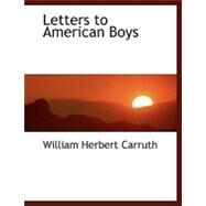 Letters to American Boys by Carruth, William Herbert, 9780554483870