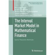 The Interval Market Model in Mathematical Finance by Bernhard, Pierre; Engwerda, Jacob C.; Roorda, Berend; Schumacher, J. M.; Kolokoltsov, Vassili, 9780817683870