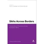 Sikhs Across Borders Transnational Practices of European Sikhs by Jacobsen, Knut A.; Myrvold, Kristina, 9781441113870