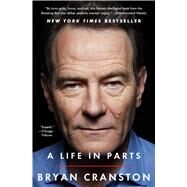 A Life in Parts by Cranston, Bryan, 9781476793870