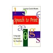 Speech to Print : Language Essentials for Teachers by Moats, Louisa Cook, 9781557663870