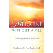 Medicine Without A Pill by Barclay-Shell, Faye, 9781594673870