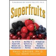 Superfruits: (Top 20 Fruits Packed with Nutrients and Phytochemicals, Best Ways to Eat Fruits for Maximum Nutrition, and 75 Simple and Delicious Recipes for Overall Wellness) by Gross, Paul, 9780071633871