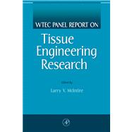 WTEC Panel on Tissue Engineering Research : Final Report by McIntire, Larry V., 9780080543871