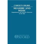 Measure and Music Enjambement and Sentence Structure in the Iliad by Higbie, Carolyn, 9780198143871