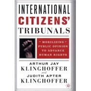 International Citizens' Tribunals : Mobilizing Public Opinion to Advance Human Rights by Arthur Jay Klinghoffer and Judith Apter Klinghoffer, 9780312293871