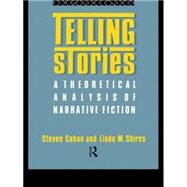 Telling Stories: A Theoretical Analysis of Narrative Fiction by Cohan,Steven, 9780415013871