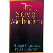 The Story of Methodism by Hutchinson, Paul; Luccock, Halford E.; Speakman, Harold, 9780687063871
