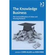 The Knowledge Business: The Commodification of Urban and Housing Research by Allen, Chris; Imrie, Rob, 9780754693871