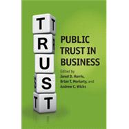 Public Trust in Business by Harris, Jared D.; Moriarty, Brian T.; Wicks, Andrew C., 9781107023871