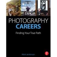 Photography Careers: Finding Your True Path by Jenkinson; Mark, 9781138193871