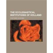 The Ecclesiastical Institutions of Holland by Wicksteed, Philip Henry, 9781154483871