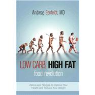 Low Carb, High Fat Food Revolution by Eenfeldt, Andreas, M.D.; Lindback, Viktoria, 9781510713871