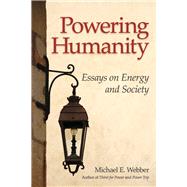 Powering Humanity Essays on Energy and Society by Webber, Michael E, 9798350933871