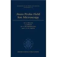 Atom Probe Field Ion Microscopy by Miller, M. K.; Cerezo, A.; Hetherington, M. G.; Smith, G. D. W., 9780198513872
