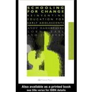 Schooling for Change : Reinventing Education for Early Adolescents by Earl, Lorna; Hargreaves, Andy; Ryan, Jim, 9780203453872