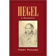Hegel: A Biography by Terry Pinkard, 9780521003872