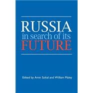 Russia in Search of Its Future by Edited by Amin Saikal , William Maley, 9780521483872