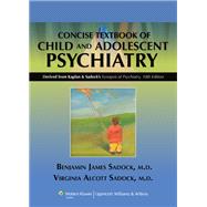 Kaplan and Sadock's Concise Textbook of Child and Adolescent Psychiatry by Sadock, Benjamin J.; Sadock, Virginia Alcott, 9780781793872