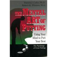 The Mental Art of Putting Using Your Mind to Putt Your Best by Cohn, PhD, Patrick J.,; Winters, Robert K., 9780912083872