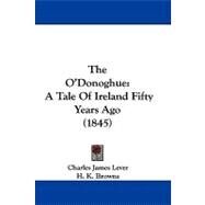 O'Donoghue : A Tale of Ireland Fifty Years Ago (1845) by Lever, Charles James; Browne, H. K., 9781104353872