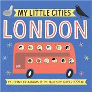 My Little Cities: London (Travel Books for Toddlers, City Board Books) by Adams, Jennifer; Pizzoli, Greg, 9781452153872