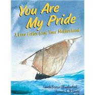 You Are My Pride A Love Letter from Your Motherland by Weatherford, Carole Boston; Lewis, E.B., 9781635923872