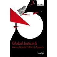 Global Justice and Avant-Garde Political Agency by Ypi, Lea, 9780199593873