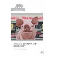 Animals, Equality and Democracy by O'Sullivan, Siobhan, 9780230243873