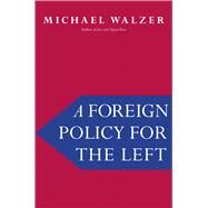 A Foreign Policy for the Left by Walzer, Michael, 9780300223873