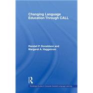 Changing Language Education Through CALL by Donaldson; Randall P., 9780415543873