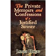 The Private Memoirs and Confessions of a Justified Sinner by Hogg, James, 9780486833873
