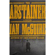 The Abstainer A Novel by Mcguire, Ian, 9780593133873