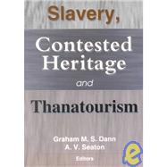 Slavery, Contested Heritage, and Thanatourism by Dann; Graham M.S., 9780789013873