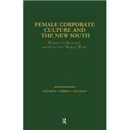 Female Corporate Culture and the New South: Women in Business Between the World Wars by Carroll Gilligan,Maureen, 9781138863873