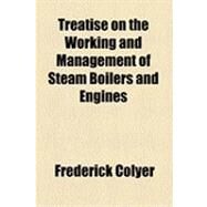 Treatise on the Working and Management of Steam Boilers and Engines by Colyer, Frederick, 9781154533873