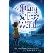 My Diary from the Edge of the World by Anderson, Jodi Lynn, 9781442483873