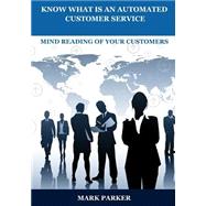 Know What Is an Automated Customer Service by Parker, Mark, 9781505603873