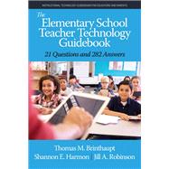 The Elementary School Teacher Technology Guidebook: 21 Questions and 282 Answers by Thomas M. Brinthaupt, Shannon E. Harmon, Jill A. Robinson, 9781648023873
