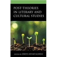 Post-Theories in Literary and Cultural Studies by Antakyalioglu, Zekiye; Adanur, Evrim Dogan; Agin, Basak; Aktari-Sevgi, Selen; Alka, Aylin; Almacioglu, Gamze; Birlik, Nurten; Callus, Ivan; elikel, Mehmet Ali; Duffy, Cian; Gndz, Ela Ipek; Gnen, Mesut; Kavak, Enes; Kavak, Vildan Inci; Muslu, Meltem;, 9781666913873