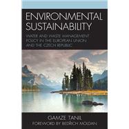 Environmental Sustainability Water and Waste Management Policy in the European Union and the Czech Republic by Tanil, Gamze; Moldan, Bedrich, 9781793633873
