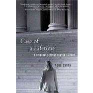 Case of a Lifetime : A Criminal Defense Lawyer's Story by Smith, Abbe, 9780230613874
