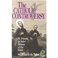 Catholic Controversy : St. Francis de Sales' Defense of the Faith by Sales, Francis de, 9780895553874