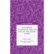 Katherine Mansfield and the Art of the Short Story A Literary Modernist by Kimber, Gerri, 9781137483874