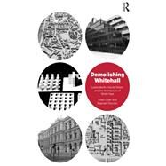 Demolishing Whitehall: Leslie Martin, Harold Wilson and the Architecture of White Heat by Sharr,Adam, 9781409423874