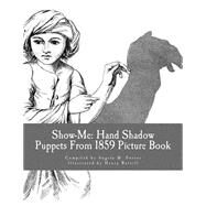 Show-me Hand Shadow Puppets from 1859 by Foster, Angela M.; Bursill, Henry, 9781523653874