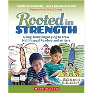 Rooted in Strength Using Translanguaging to Grow Multilingual Readers and Writers by Espinosa, Cecilia; Ascenzi-Moreno, Laura, 9781338753875